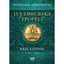 Kniha Lucemburská epopej I - Král cizinec 1309-1333 - Vondruška Vlastimil