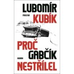 Kubík Lubomír: Proč Gabčík nestřílel /2.vyd./ha – Hledejceny.cz