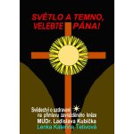 Tetivová Lenka Kateřina - Světlo a temno, velebte pána! -- Svědectví o uzdravení na přímluvu zavražděného kněze MUDr. Ladislava Kubíčka – Hledejceny.cz