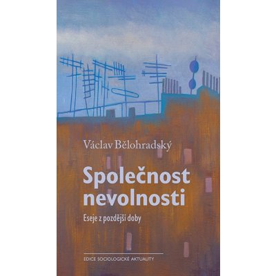 Společnost nevolnosti. Eseje z pozdější doby - Václav Bělohradský – Sleviste.cz