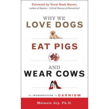 Why We Love Dogs, Eat Pigs, and Wear Cows: 10th Anniversary Edition