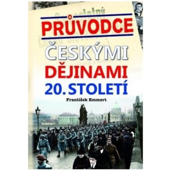 Průvodce českými dějinami 20. století - František Emmert