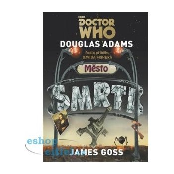 Doctor Who - Město smrti - James Goss, Douglas Adams