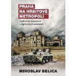 Praha na hřbitově metropolí - Čtyřicet let spojencem v afghánských anabázích - Belica Miroslav – Hledejceny.cz