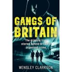 Gangs of Britain - The Gripping True Stories Behind Britains Organised Crime Clarkson WensleyPaperback – Hledejceny.cz
