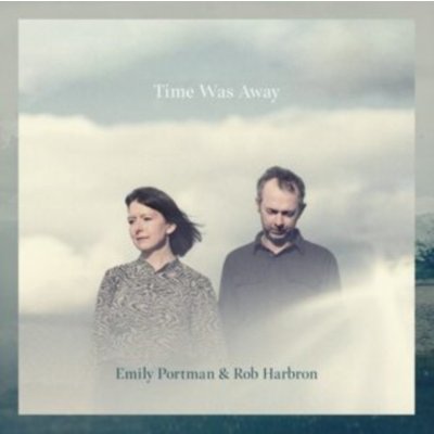 Time Was Away - Emily Portman & Rob Harbron - Digipak CD – Hledejceny.cz