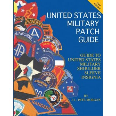 United States Military Patch Guide-Military Shoulder Sleeve Insignia Morgan J. L. PetePaperback – Zboží Mobilmania