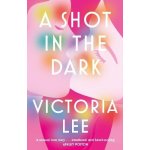 A Shot in the Dark: A deeply romantic love story you will never forget - Victoria Lee – Hledejceny.cz