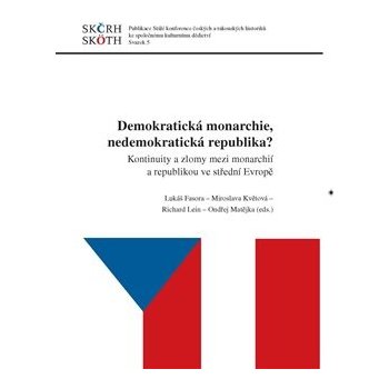 Demokratická monarchie, nedemokratická republika? - Kontinuity a zlomy mezi monarchií a republikou ve střední Evropě - Ondřej Matějka