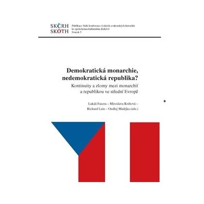 Demokratická monarchie, nedemokratická republika? - Kontinuity a zlomy mezi monarchií a republikou ve střední Evropě - Ondřej Matějka