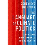 The Language of Climate Politics Fossil-Fuel Propaganda and How to Fight It Hardback – Hledejceny.cz