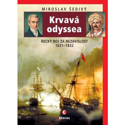 Krvavá odyssea - Řecký boj za nezávislost 1821-1832 - Miroslav Šedivý – Hledejceny.cz