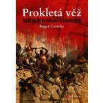 Prokletá věž: Poslední bitva křižáků o Svatou zemi - Roger Crowley – Hledejceny.cz