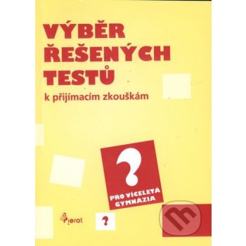 Výběr řešených testů k přijímacím zkouškám pro víceletá gymnázia