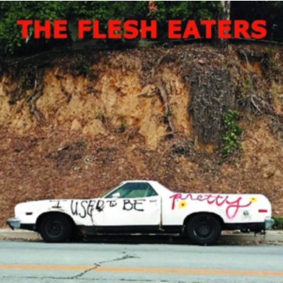 I Used to Be Pretty - The Flesh Eaters CD