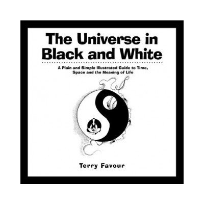 The Universe in Black and White: A Plain and Simple Illustrated Guide to Time, Space and the Meaning of Life – Hledejceny.cz