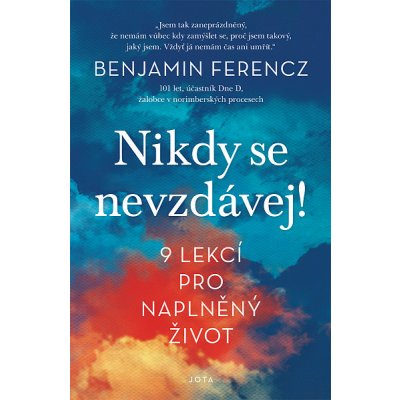 Nikdy se nevzdávej!: 9 lekcí pro naplněný život - Benjamin Ferencz – Zbozi.Blesk.cz