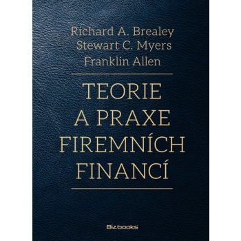 Teorie a praxe firemních financí - Richard A. Brealey, Steward C. Myers, Franklin Allen