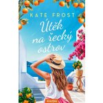 Kate Frost Útěk na řecký ostrov Provedení: Tištěná kniha – Zbozi.Blesk.cz