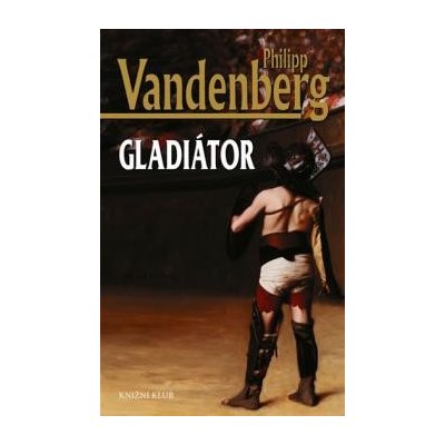 Gladiátor - Philipp Vandenberg – Hledejceny.cz
