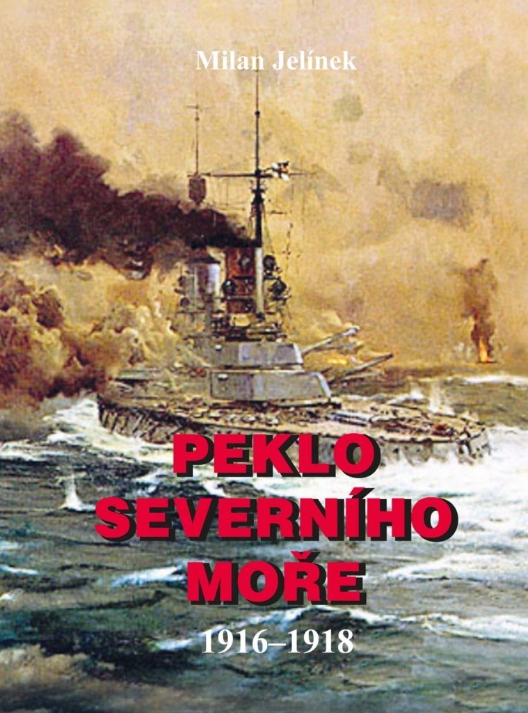 Peklo severního moře 1916-1918 - Milan Jelínek