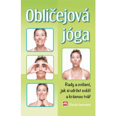 Obličejová jóga - Rady a cvičení, jak si udržet svěží a krásný obličej – Zboží Mobilmania