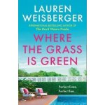 Where The Grass Is Green - Lauren Weisberger – Zboží Dáma