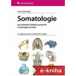 Somatologie: pro předmět Základy anatomie a fyziologie člověka, 3., přepracované a doplněné vydání - Ivan Dylevský – Hledejceny.cz