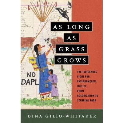 As Long as Grass Grows: The Indigenous Fight for Environmental Justice, from Colonization to Standing Rock Gilio-Whitaker DinaPevná vazba – Sleviste.cz
