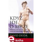Když jde o muže. Příručka pro milující ženy aneb jak pochopit pravého muže - David Deida – Hledejceny.cz