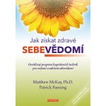 Jak získat zdravé sebevědomí - Matthew McKay, Patrik Fanning – Hledejceny.cz