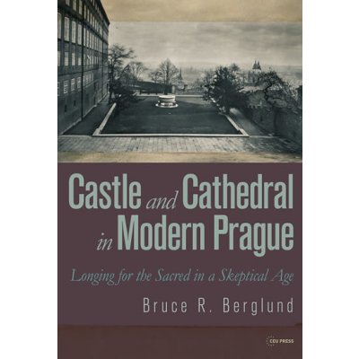 Castle and Cathedral in Modern Prague: Longing for the Sacred in a Skeptical Age – Hledejceny.cz