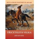 Třicetiletá válka – Bitvy a osudy válečníků III. 1618 – 1648 – Kovařík Jiří