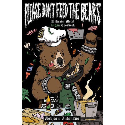 Please Don't Feed the Bears: A Heavy Metal Vegan Cookbook Intonsus AsbjornPaperback – Zbozi.Blesk.cz