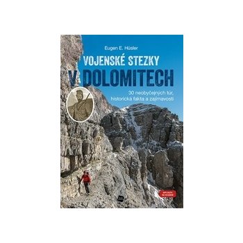 Vojenské stezky v Dolomitech - 30 neobyčejných túr, Historická fakta a zajímavosti GPS tr - Eugen E. Hüsler
