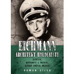 Eichmann: Architekt holocaustu: Zločiny, dopadení a proces, který změnil dějiny - Roman Cílek – Hledejceny.cz