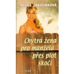 Chytrá žena pro manžela přes plot skočí Alena Jakoubková – Hledejceny.cz