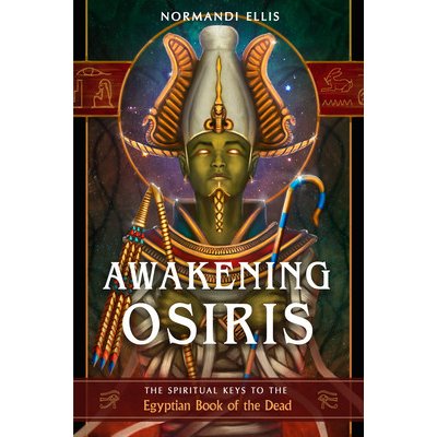 Awakening Osiris: The Spiritual Keys to the Egyptian Book of the Dead Ellis NormandiPaperback – Zbozi.Blesk.cz