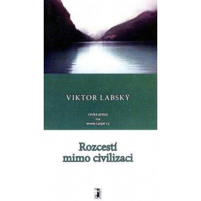 Rozcestí mimo civilizaci - Viktor Labský – Hledejceny.cz