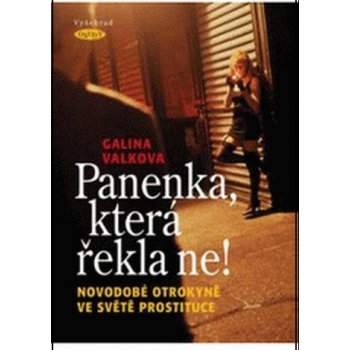 Panenka, která řekla ne! -- Novodobé otrokyně ve světě prostituce - Galina Valkova