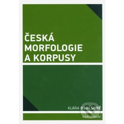 Česká morfologie a korpusy Klára Osolsobě