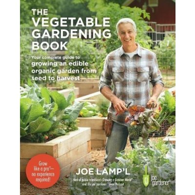 The Vegetable Gardening Book: Your Complete Guide to Growing an Edible Organic Garden from Seed to Harvest Lamp'l JoePaperback