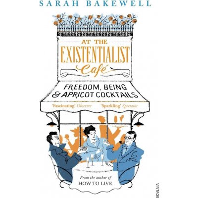 At The Existentialist Café: Freedom, B... Sarah Bakewell