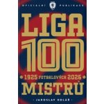 Liga 100 mistrů - Stoletá kronika naší nejvyšší soutěže 1925–2026 – Hledejceny.cz