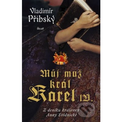 Můj muž král Karel IV. – Přibský Vladimír – Hledejceny.cz