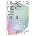 What's Next Is Now How to Live Future Ready Pferdt Frederik – Hledejceny.cz
