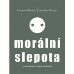 Morální slepota - Ztráta citlivosti v tekuté modernitě - Zygmunt Bauman – Hledejceny.cz