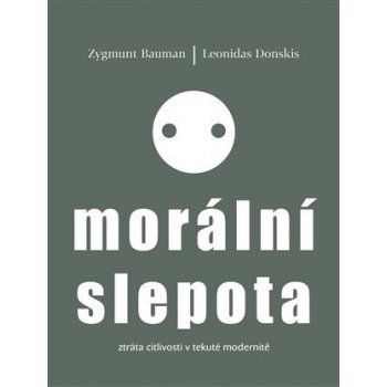 Morální slepota - Ztráta citlivosti v tekuté modernitě - Zygmunt Bauman