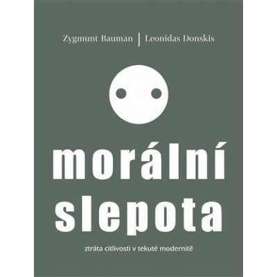 Morální slepota - Ztráta citlivosti v tekuté modernitě - Zygmunt Bauman