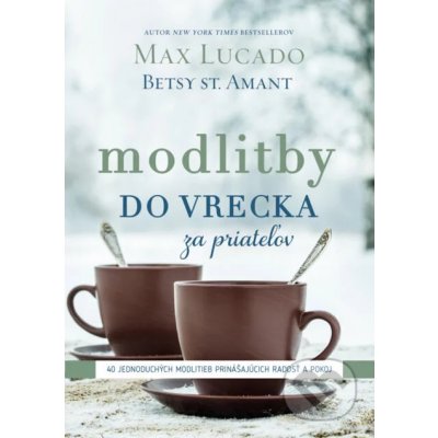 Modlitby do vrecka za priateľov - Max Lucado – Hledejceny.cz